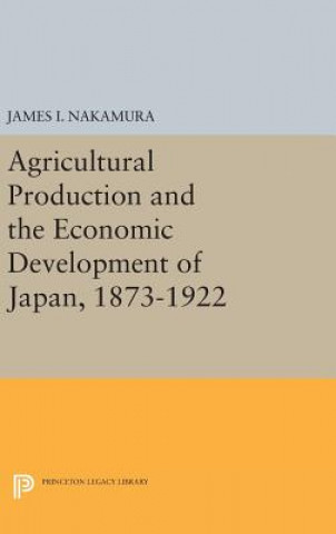 Carte Agricultural Production and the Economic Development of Japan, 1873-1922 James I. Nakamura