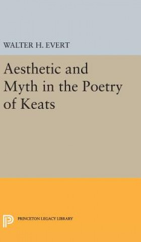 Książka Aesthetic and Myth in the Poetry of Keats Walter H. Evert
