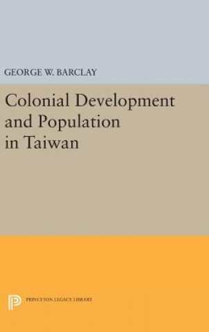 Könyv Colonial Development and Population in Taiwan George Watson Barclay