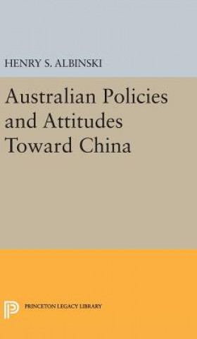 Kniha Australian Policies and Attitudes Toward China Henry Stephen Albinski