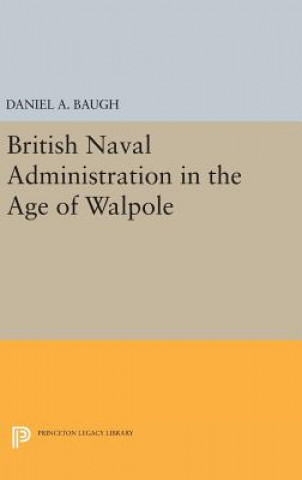 Kniha British Naval Administration in the Age of Walpole Daniel A. Baugh