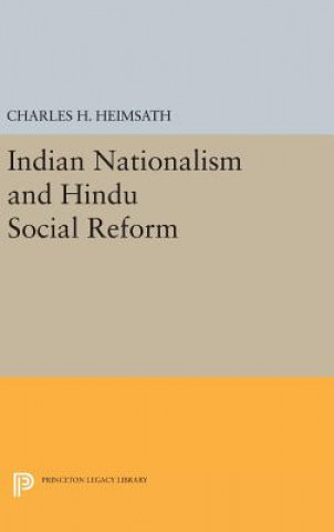 Książka Indian Nationalism and Hindu Social Reform Charles Herman Heimsath