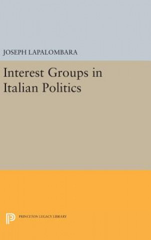 Book Interest Groups in Italian Politics Joseph La Palombara
