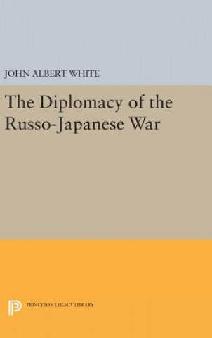 Könyv Diplomacy of the Russo-Japanese War John Albert White