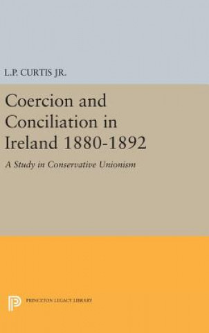 Kniha Coercion and Conciliation in Ireland 1880-1892 Lewis Perry Curtis