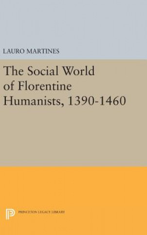 Книга Social World of Florentine Humanists, 1390-1460 Lauro Martines