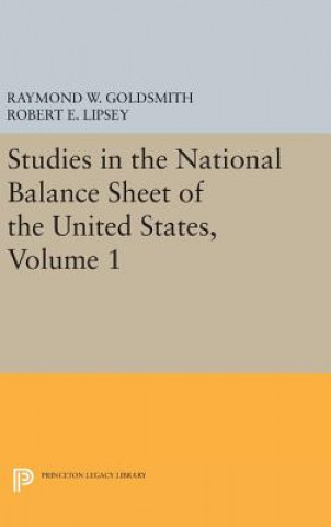Carte Studies in the National Balance Sheet of the United States, Volume 1 Raymond William Goldsmith