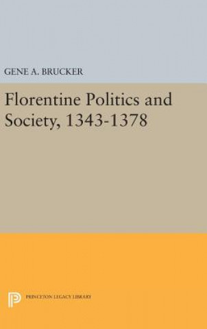Kniha Florentine Politics and Society, 1343-1378 Gene A. Brucker