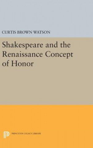 Könyv Shakespeare and the Renaissance Concept of Honor Curtis Brown Watson