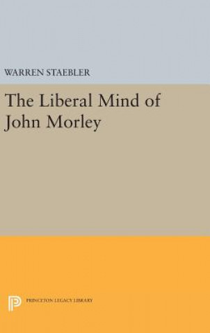 Carte Liberal Mind of John Morley Warren Staebler