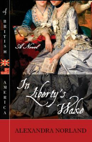 Könyv In Liberty's Wake Alexandra Norland
