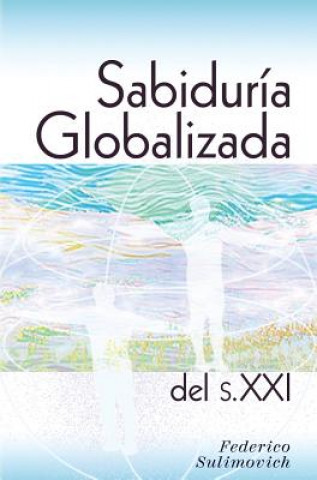 Könyv Sabiduria globalizada del siglo XXI FEDERICO SULIMOVICH