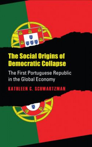 Kniha Social Origins of Democratic Collapse Kathleen C. Schwartman