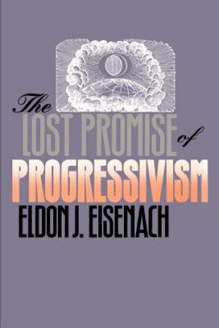 Kniha Lost Promise of Progressivism Eldon J. Eisenach