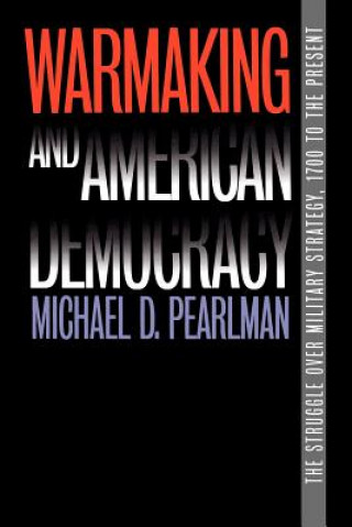 Livre Warmaking and American Democracy Michael D. Pearlman