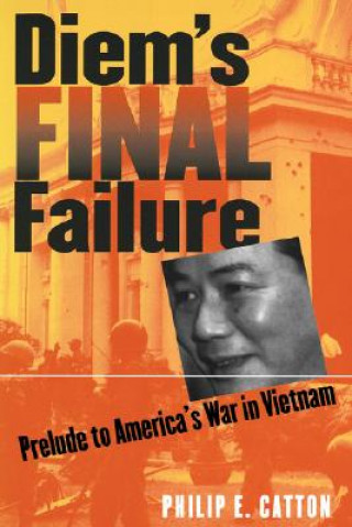 Kniha Diem's Final Failure Philip E. Catton