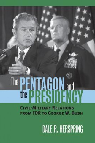 Knjiga Pentagon and the Presidency Dale R. Herspring