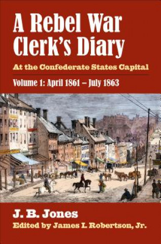 Book Rebel War Clerk's Diary, Volume 1 J. B. Jones
