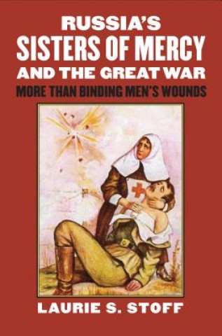 Βιβλίο Russia's Sisters of Mercy and the Great War Laurie S. Stoff