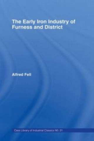 Книга Early Iron Industry of Furness and Districts Alfred Fell