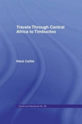 Carte Travels Through Central Africa to Timbuctoo and Across the Great Desert to Morocco, 1824-28 Rene Caillie