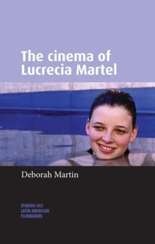 Könyv Cinema of Lucrecia Martel Deborah Martin