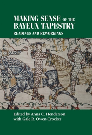 Książka Making Sense of the Bayeux Tapestry Anna Henderson