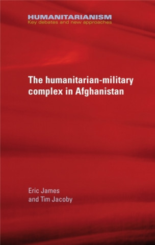 Książka Military-Humanitarian Complex in Afghanistan Eric James