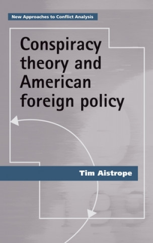 Książka Conspiracy Theory and American Foreign Policy Tim Aistrope