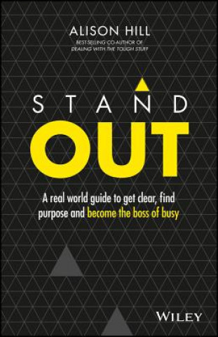 Könyv Stand Out - A Real World Guide to Get Clear, Find Purpose and Become the Boss of Busy Alison Hill