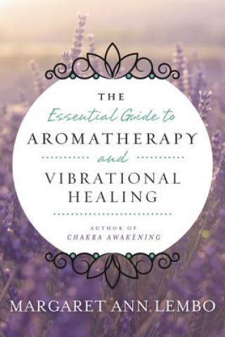 Könyv Essential Guide to Aromatherapy and Vibrational Healing Margaret Ann Lembo