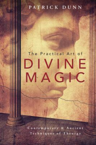Kniha Practical Art of Divine Magic Patrick Dunn