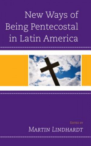 Kniha New Ways of Being Pentecostal in Latin America Martin Lindhardt