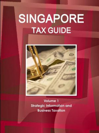 Knjiga Singapore Tax Guide Volume 1 Strategic Information and Business Taxation Inc Ibp