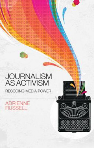 Książka Journalism as Activism - Recoding Media Power Adrienne Russell