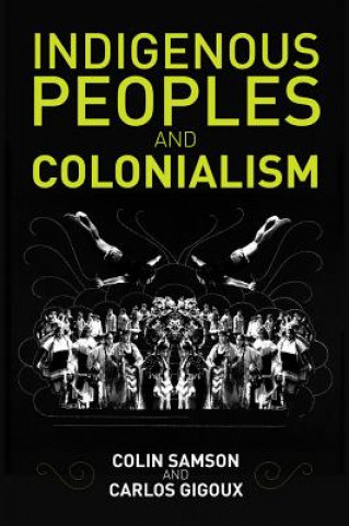Kniha Indigenous Peoples and Colonialism: Global Perspec tives Colin Samson