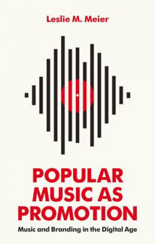 Könyv Popular Music as Promotion - Music and Branding in  the Digital Age Leslie Meier