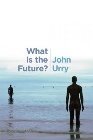 Kniha What is the Future? Professor John Urry
