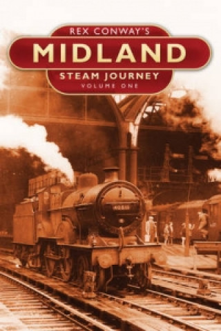 Książka Rex Conway's Midland Steam Journey: Volume One Rex Conway