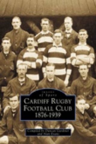 Książka Cardiff Rugby Football Club 1876-1939: Images of Sport Duncan Gardiner