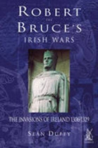 Livre Robert the Bruce's Irish Wars Sean Dufey