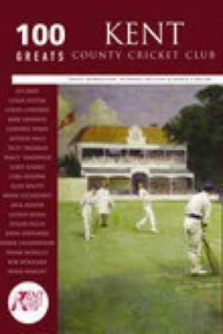 Kniha Kent County Cricket Club: 100 Greats David Robertson