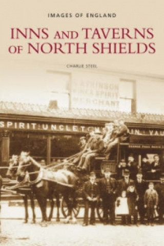 Kniha Inns and Taverns of North Shields Charlie Steel