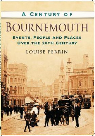 Kniha Century of Bournemouth Louise Perrin