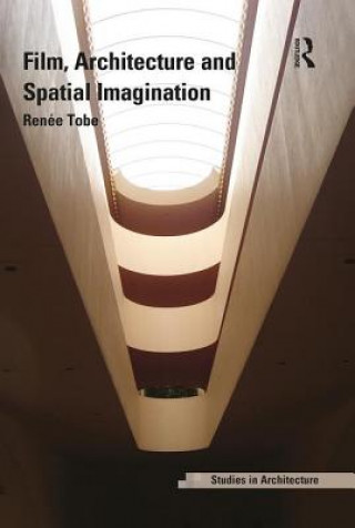 Knjiga Film, Architecture and Spatial Imagination Dr. Renee Tobe