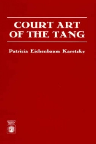 Knjiga Court Art of the Tang Patricia Eichenbaum Karetzky