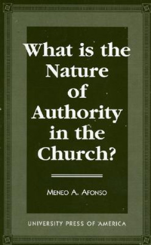 Carte What is the Nature of Authority in the Church? Menco A. Afonso