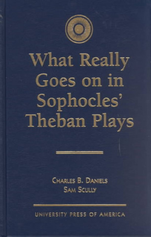 Könyv What Really Goes on in Sophocles' Theban Plays Charles B. Daniels