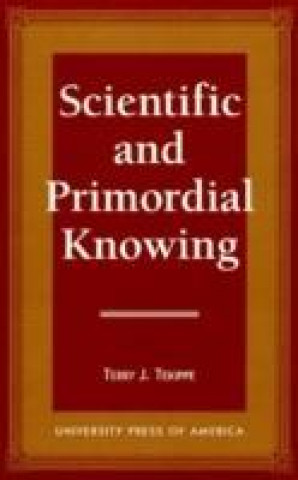 Könyv Scientific and Primordial Knowing Terry J. Tekippe