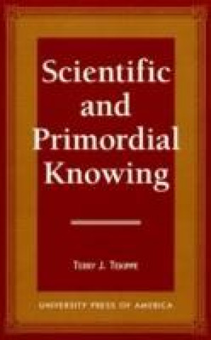 Książka Scientific and Primordial Knowing Terry J. Tekippe